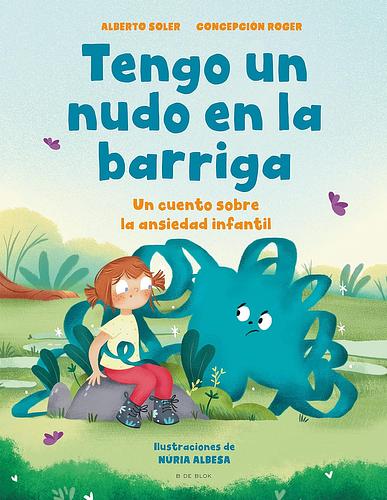 Tengo un nudo en la barriga: Un cuento sobre la ansiedad infantil
