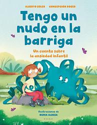 Tengo un nudo en la barriga: Un cuento sobre la ansiedad infantil